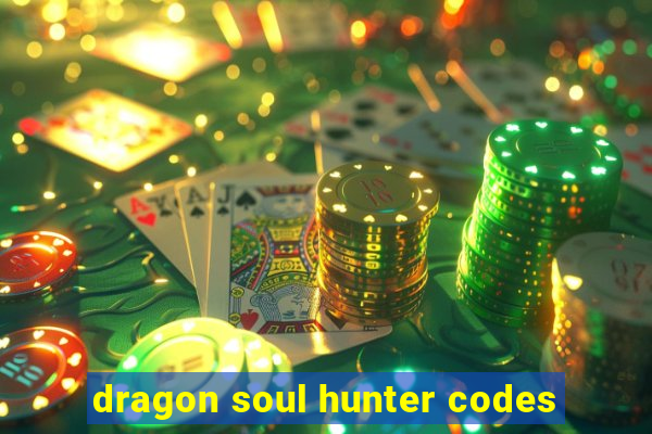 dragon soul hunter codes